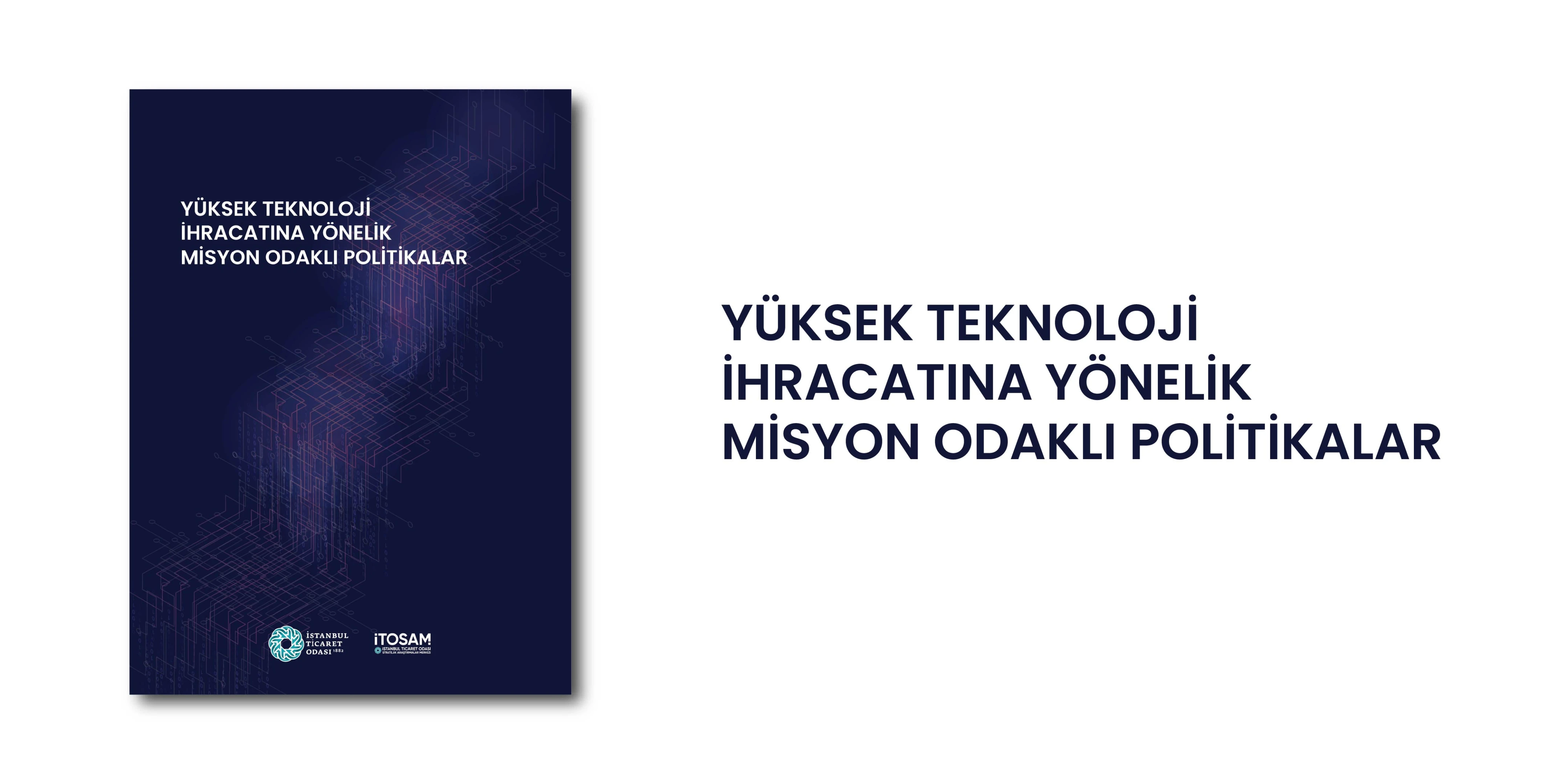 İTOSAM, “Yüksek Teknoloji İhracatına Yönelik Misyon Odaklı Politikalar” Raporunu Yayınladı!