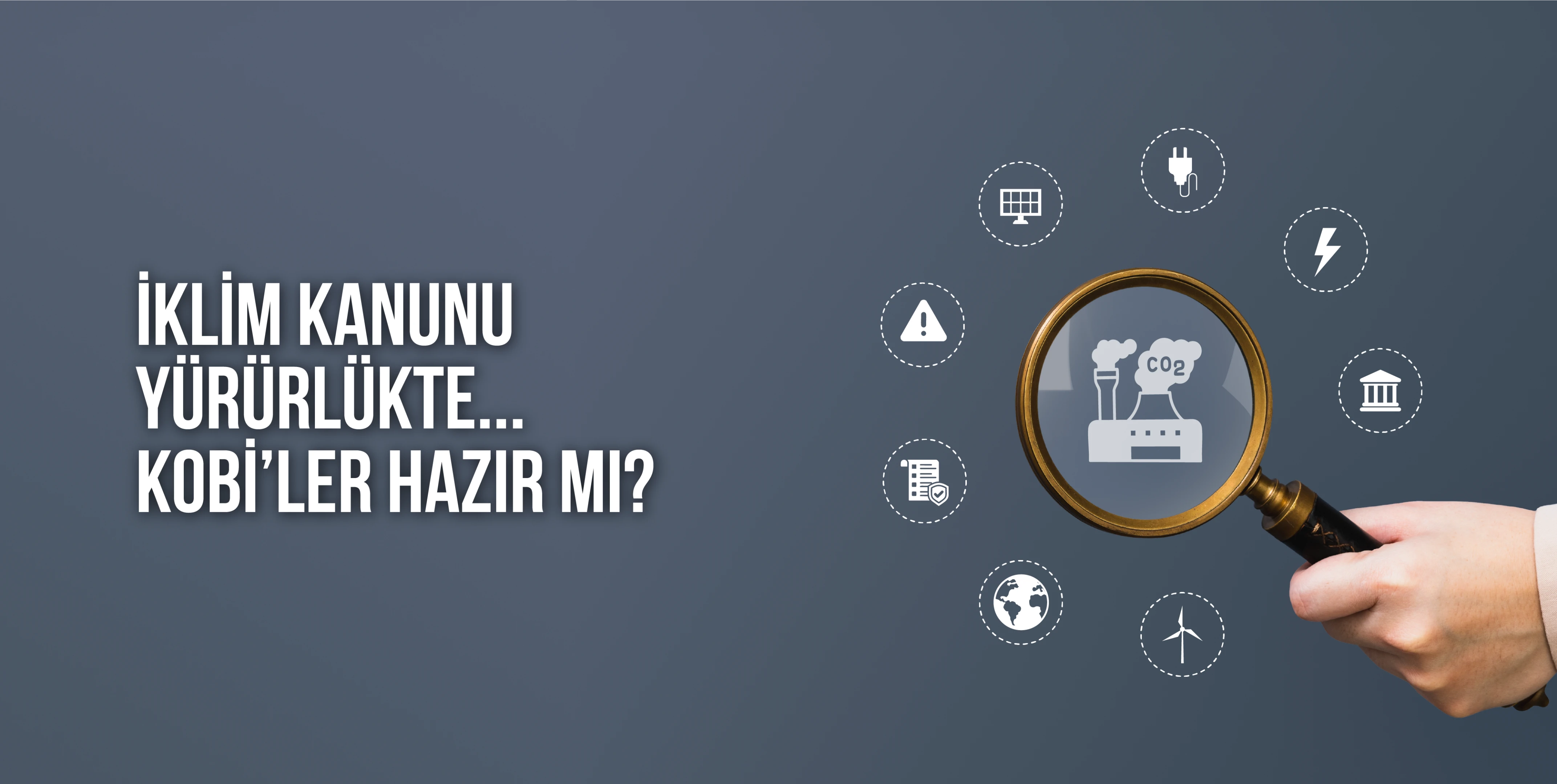 "İKLİM KANUNU YÜRÜRLÜKTE… KOBİ’LER HAZIR MI?" başlıklı görüş yazısı yayında!