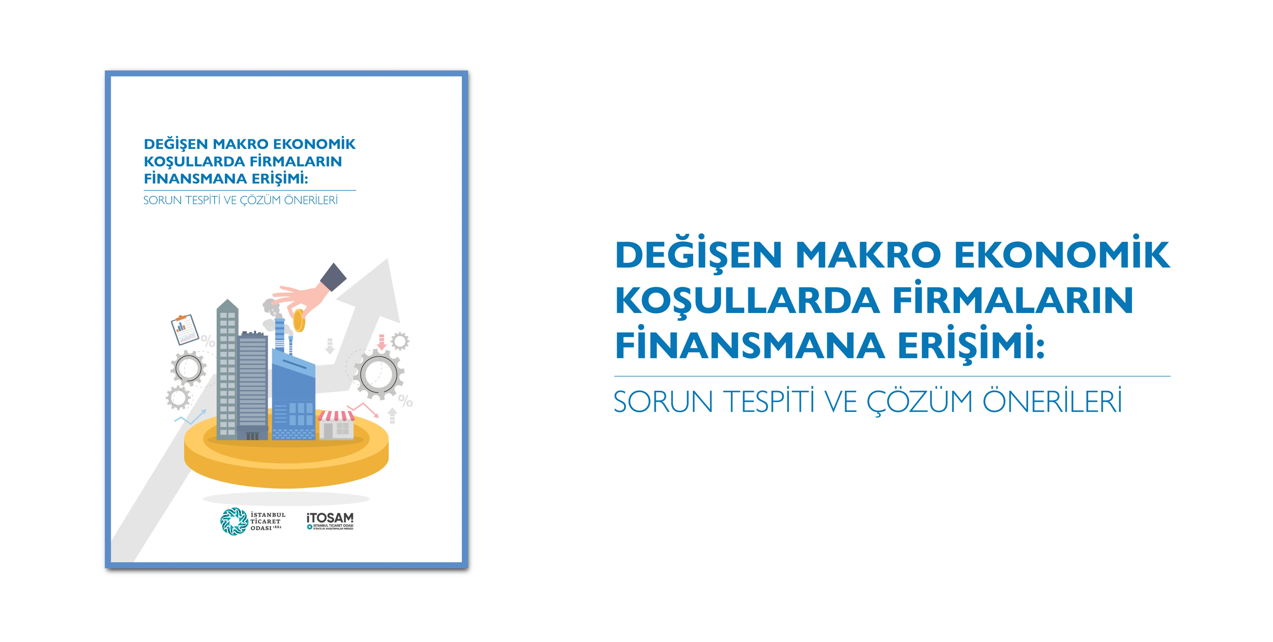 "Değişen Makro Ekonomik Koşullarda Firmaların Finansmana Erişimi: Sorun Tespiti ve Çözüm Önerileri" yayında!