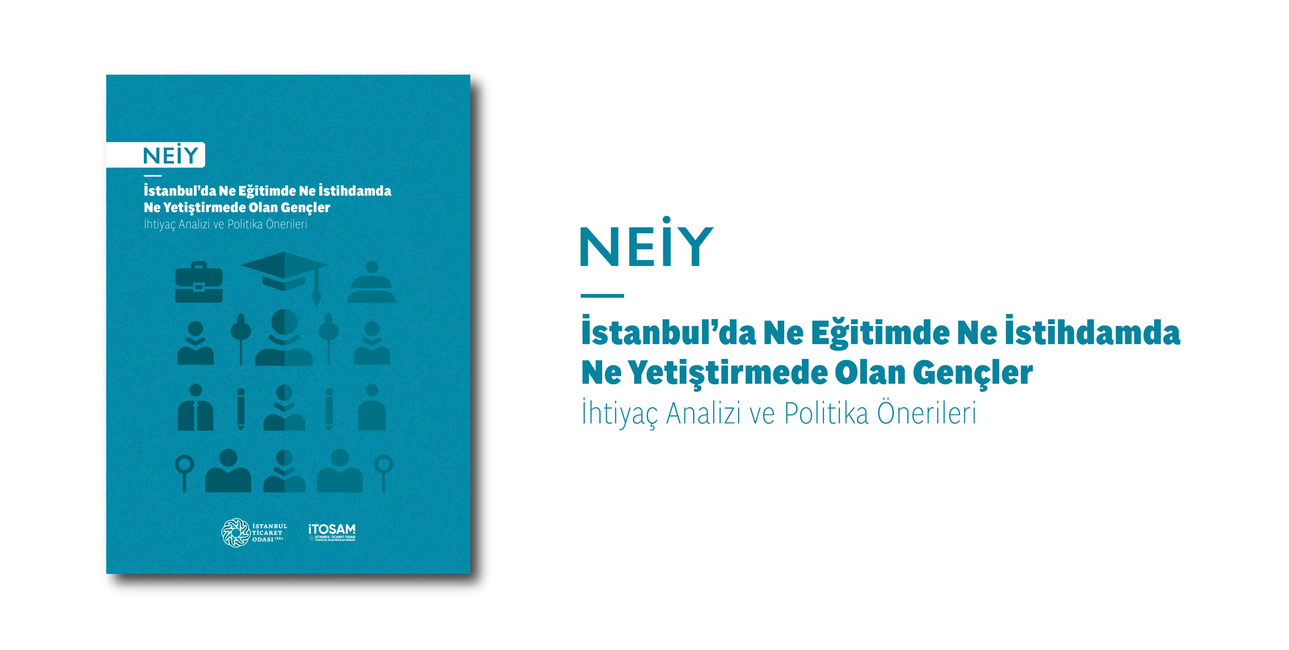 “NEİY - İstanbul’da Ne Eğitimde Ne İstihdamda Ne Yetiştirmede Olan Gençler: İhtiyaç Analizi ve Politika Önerileri” Yayında!