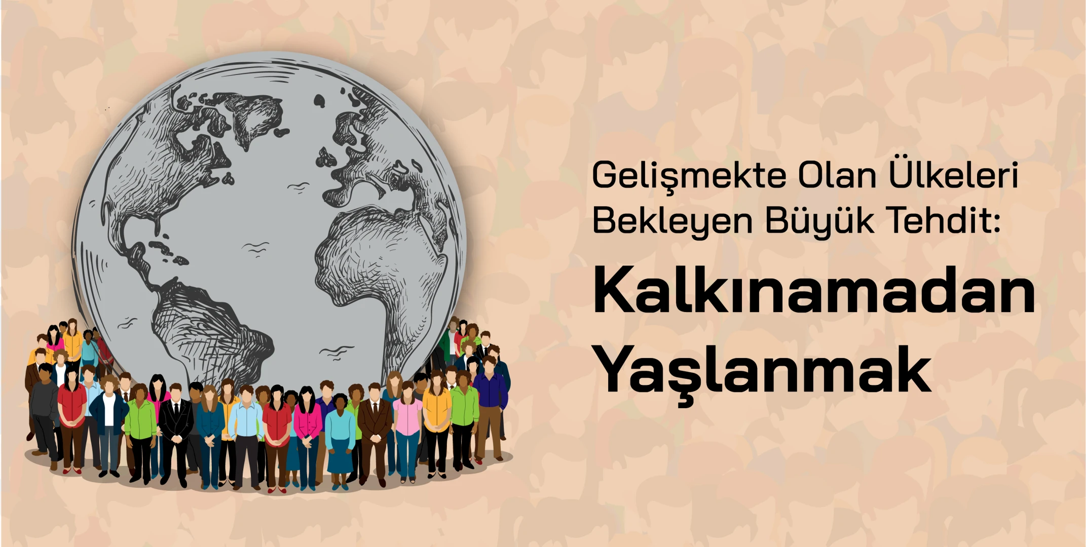"Gelişmekte Olan Ülkeleri Bekleyen Büyük Tehdit: Kalkınamadan Yaşlanmak" yayında!