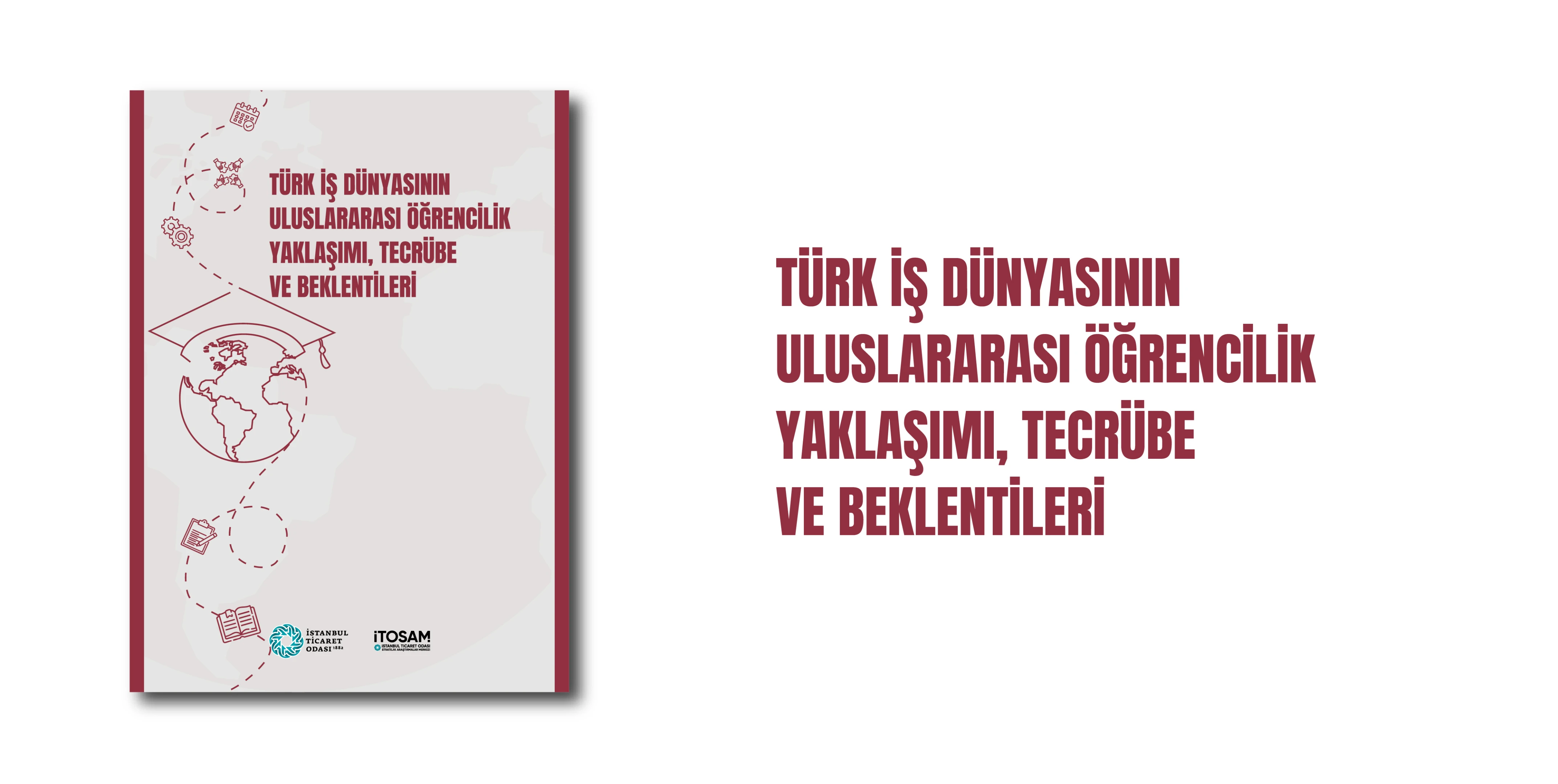 İTOSAM, “Türk İş Dünyasının Uluslararası Öğrencilik Yaklaşımı, Tecrübe ve Beklentileri” Raporunu Yayınladı